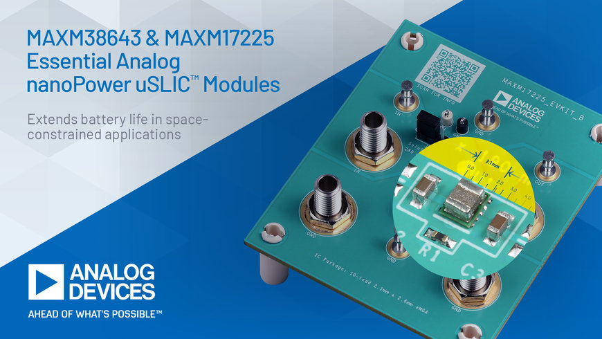 Les modules nanoPower de la famille Essential Analog d'Analog Devices étendent l’autonomie des batteries pour les applications où la place est limitée
